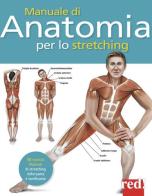 Manuale di anatomia per lo stretching. 50 esercizi illustrati di stretching, rinforzante e tonificante di Ken Ashwell edito da Red Edizioni