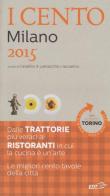 I cento di Milano 2015. I 50 migliori ristoranti e le 50 migliori trattorie-I cento di Torino 2015. Le 50 migliori trattorie e le 50 migliori piole edito da EDT