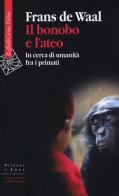 Il bonobo e l'ateo. In cerca di umanità fra i primati di Frans De Waal edito da Raffaello Cortina Editore