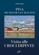 Visita alle croci dipinte. Pisa, museo di San Matteo di Patrizia Lasagni edito da Masso delle Fate