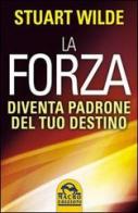 La forza. Diventa padrone del tuo destino di Stuart Wilde edito da Macro Edizioni