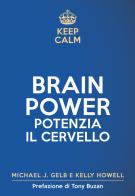 Keep calm. Brain power. Potenzia il cervello di Michael J. Gelb, Kelly Howell edito da My Life