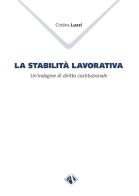 La stabilità lavorativa. Un'indagine di diritto costituzionale di Cristina Luzzi edito da Campano Edizioni