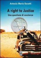 Right to justice. Una questione di coscienza (A) di Antonio M. Gosetti edito da Città del Sole Edizioni