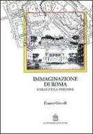 Immaginazione di Roma. Urbanistica possibile di Franco Girardi edito da Gangemi Editore