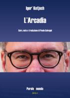 L'Arcadia di Igor' Kotjuch edito da Joker