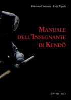 Manuale dell'insegnante di kendo di Giacomo Cucinotta, Luigi Rigolio edito da Luni Editrice