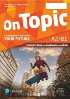 On topic. A2/B1. Your world, your ideas, your future. Student's book, Workbook. Per le Scuole superiori. Con e-book. Con espansione online di Philippa Bowen, Denis Delaney, Elizabeth Foody edito da Pearson Longman