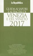 Guida ai sapori e ai piaceri di Venezia e del Veneto 2017 edito da Gedi (Gruppo Editoriale)