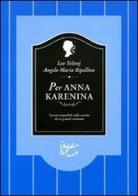 Per Anna Karenina di Lev Tolstoj, Angelo M. Ripellino edito da Voland