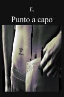 Punto a capo di E. edito da ilmiolibro self publishing