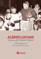 Albino Luciani vescovo di Vittorio Veneto nella memoria dei suoi diocesani edito da L'Azione