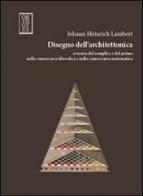 Disegno dell'architettonica e teoria del semplice e del primo nella conoscenza filosofica e nella conoscenza matematica di Johann H. Lambert edito da Orthotes