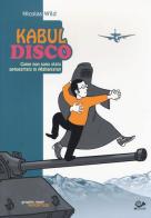 Kabul disco. Come non sono stato sequestrato in Afganistan di Nicolas Wild edito da 001 Edizioni