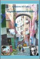 Napule ammore mio di Antonietta Di Capua edito da Il Quaderno Edizioni