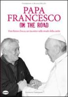 Papa Francesco on the road. Don Renzo Zocca, un incontro sulle strade della carità edito da L'Acciarino Pubblicazioni