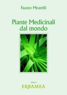 Piante medicinali dal mondo di Fausto Mearelli edito da Edizioni Erbamea
