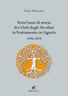 Trent'anni di storia dei Club degli Alcolisti in trattamento in Liguria 1986-2016 di Ennio Palmesino edito da Eidon Edizioni