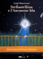 Stellastellina e l'anemone blu di Luigi Mantovani edito da GME Books