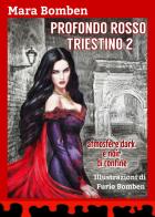 Profondo rosso triestino. Atmosfere dark e noir di confine. Ediz. illustrata vol. 2 di Mara Bomben edito da Autopubblicato