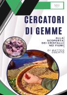 Cercatori di gemme. Alla scoperta dei cristalli nei fiumi di Matteo Oberto edito da Youcanprint