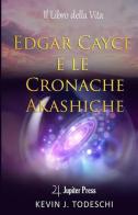 Edgar Cayce e le cronache Akasciche. Il libro della vita di Kevin J. Todeschi edito da Jupiter Press