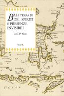 Bali terra di dèi, spiriti e presenze invisibili di Carlo De Santis edito da Tarka