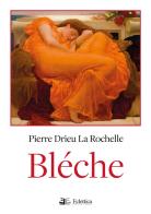 Bléche di Pierre Drieu La Rochelle edito da Eclettica