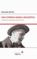 Una cosmica mania linguistica. L'esperienza translingue di Ezra Pound di Serenella Zanotti edito da Nova Delphi Libri