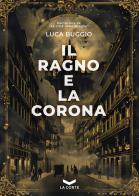 Il ragno e la corona di Luca Buggio edito da La Corte Editore