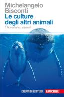 Le culture degli altri animali. È Homo l'unico sapiens? di Michelangelo Bisconti edito da Zanichelli