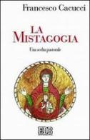 La mistagogia. Una scelta pastorale di Francesco Cacucci edito da EDB