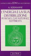 L' energia e la sua distribuzione: petrolio, gas naturale, elettricità di Abdennour Keramane edito da Jaca Book