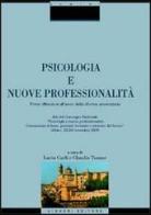 Psicologia e nuove professionalità. Prime riflessioni all'anno della riforma universitaria. Atti del Convegno nazionale (Urbino, 23-24 novembre 2001) edito da Liguori