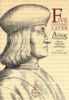 Five centuries later. Aldus Manutius. Culture, typography and philology edito da Olschki