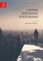 Umano, disumano, postumano edito da Aracne