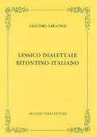 Lessico dialettale bitontino-italiano (rist. anast. 1901) di Giacomo Saracino edito da Forni