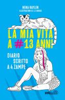La mia vita a #13 anni. Diario scritto a 4 zampe di Nena Baylen edito da Mimebù
