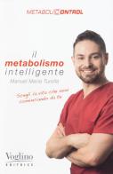Il metabolismo intelligente. Metabolicontrol di Manuel Maria Turolla edito da Voglino Editrice
