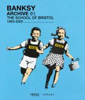 Banksy. Archive 01. The school of Bristol (1983-2005). Ediz. italiana edito da Sillabe