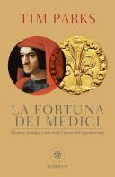 La fortuna dei Medici. Finanza, teologia e arte nella Firenze del Quattrocento di Tim Parks edito da Bompiani