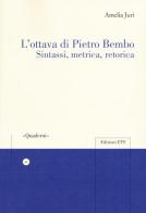 L' ottava di Pietro Bembo. Sintassi, metrica, retorica di Amelia Juri edito da Edizioni ETS