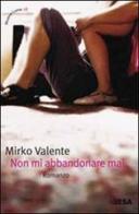 Non mi abbandonare mai di Mirko Valente edito da Salento Books