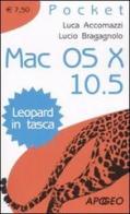 Mac OS X 10.5. Leopard in tasca di Luca Accomazzi, Lucio Bragagnolo edito da Apogeo