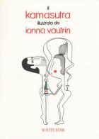 Il Kamasutra di Ionna Vautrin edito da White Star