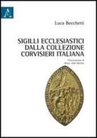 Sigilli ecclesiastici dalla collezione Corvisieri italiana di Luca Becchetti edito da Aracne