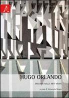 Hugo Orlando. Discorsi sulle arti visive di Venanzio Raspa edito da Aracne