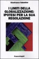 I limiti della globalizzazione: ipotesi per la sua regolazione di Gianfranco Sabattini edito da Franco Angeli