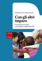 Con gli altri imparo. Far funzionare la classe come gruppo di apprendimento di Daniele Novara, Elena Passerini edito da Erickson