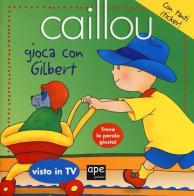 Caillou gioca con Gilbert. Con adesivi edito da Ape Junior